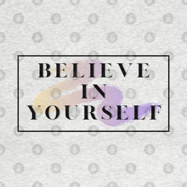 Believe in yourself by PositiveMindTee